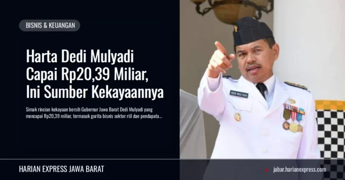 Harta Dedi Mulyadi Capai Rp20,39 Miliar, Ini Sumber Kekayaannya
