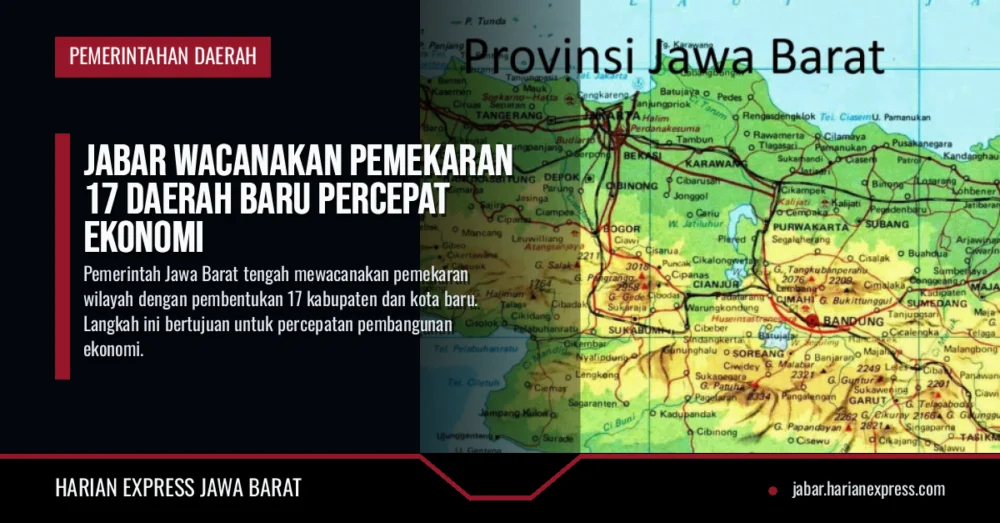 Jabar Wacanakan Pemekaran 17 Daerah Baru Percepat Ekonomi