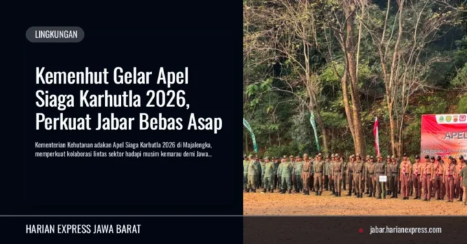 Kemenhut Gelar Apel Siaga Karhutla 2026, Perkuat Jabar Bebas Asap