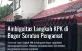 Ambiguitas Langkah KPK di Bogor Sorotan Pengamat