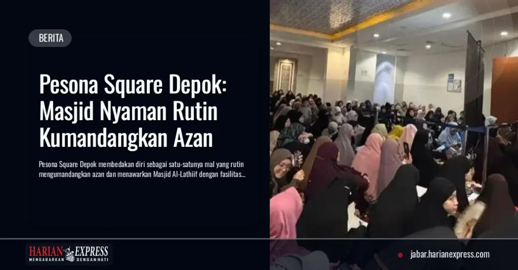 Pesona Square Depok: Masjid Nyaman Rutin Kumandangkan Azan