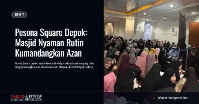 Pesona Square Depok: Masjid Nyaman Rutin Kumandangkan Azan