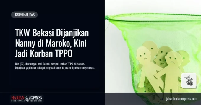 TKW Bekasi Dijanjikan Nanny di Maroko, Kini Jadi Korban TPPO