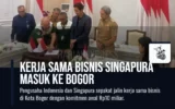 Kerja Sama Bisnis Singapura Masuk ke Bogor