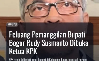 Peluang Pemanggilan Bupati Bogor Rudy Susmanto Dibuka Ketua KPK