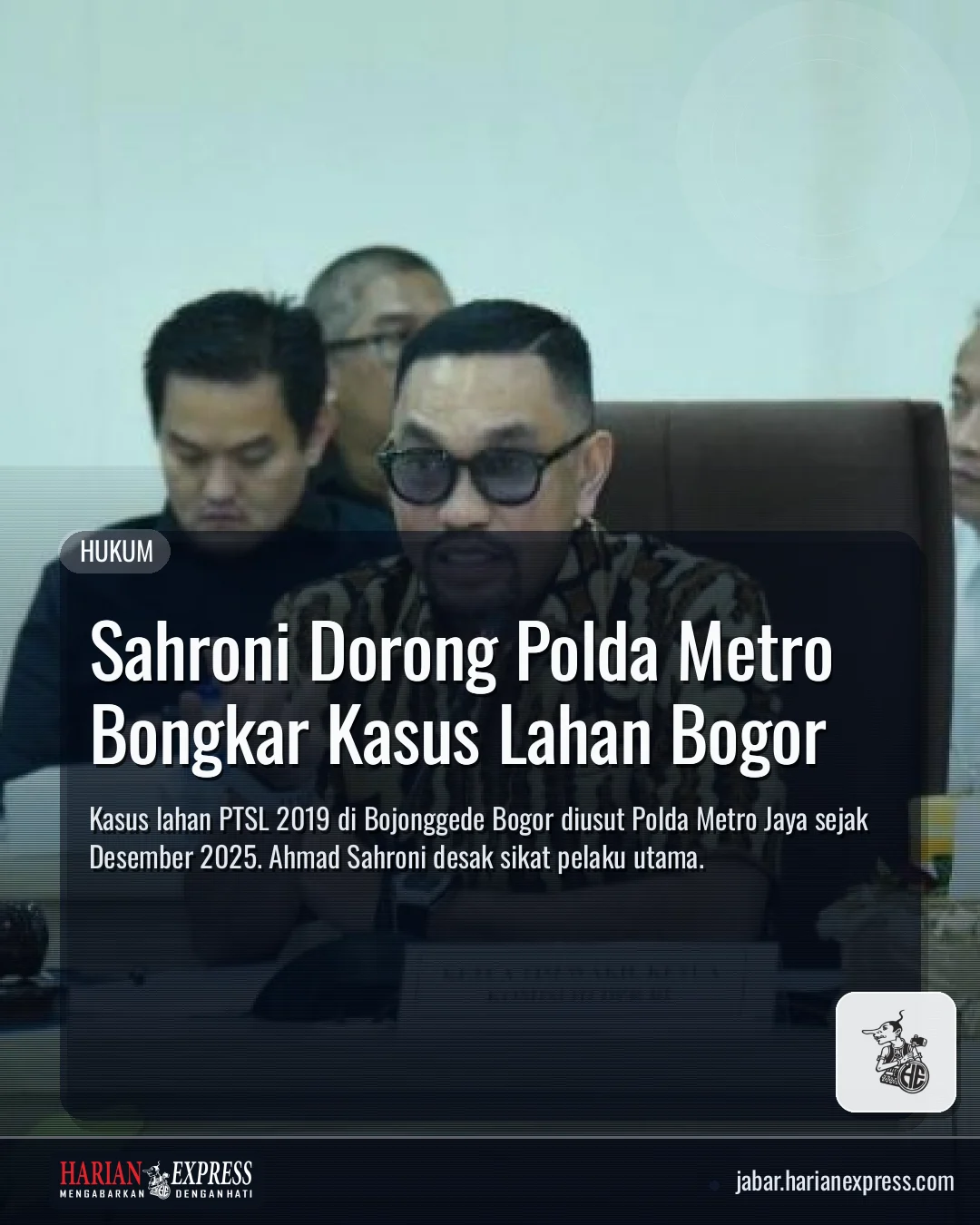 Sahroni Dorong Polda Metro Bongkar Kasus Lahan Bogor