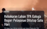 Kebakaran Lahan TPA Galuga Bogor: Pelayanan Ditutup Satu Hari