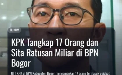 KPK Tangkap 17 Orang dan Sita Ratusan Miliar di BPN Bogor
