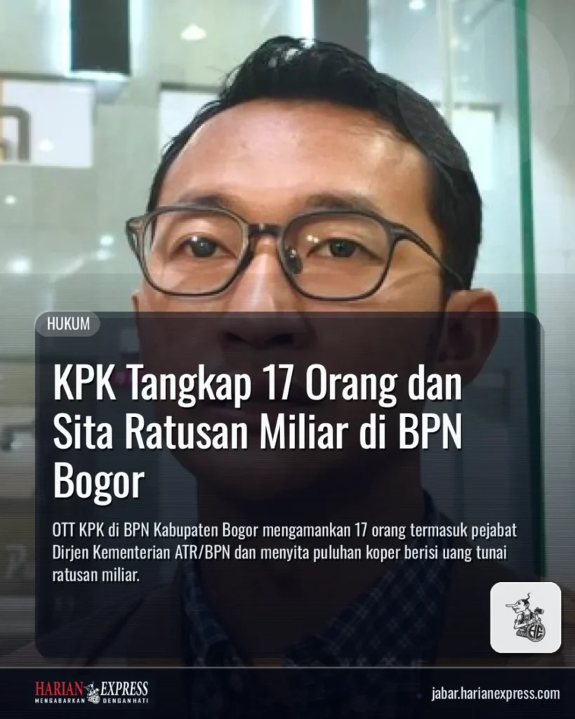 KPK Tangkap 17 Orang dan Sita Ratusan Miliar di BPN Bogor