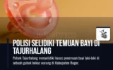Polisi Selidiki Temuan Bayi di Tajurhalang